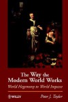 The Way the Modern World Works: World Hegemony to World Impasse - Peter J. Taylor