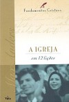 A Igreja em 12 Lições (Fundamentos Cristãos, #5) - Max E. Anders