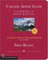 Cascade Alpine Guide: Climbing and High Routes : Rainy Pass to Fraser River - Fred Beckey