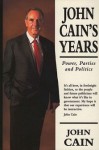 John Cain's Years: Power, Parties and Politics - John Cain