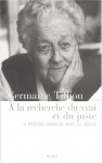 A La Recherche Du Vrai Et Du Juste: A Propos Rompus Avec Le Siecle - Germaine Tillion, Tzvetan Todorov