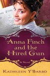 Anna Finch and the Hired Gun: A Novel - Kathleen Y'Barbo