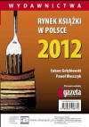 Rynek ksiązki w Polsce 2012. Wydawnictwa - Łukasz Gołębiewski, Paweł Waszczyk