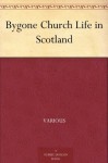 Bygone Church Life in Scotland - Various, William Andrews