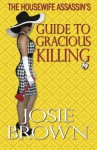 The Housewife Assassin's Guide to Gracious Killing (The Housewife Assassin Series) (Volume 2) - Josie Brown