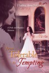 From Tolerable to Tempting: A Pride and Prejudice Variation - Hayley Ann Solomon