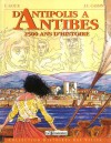 D'Antipolis à Antibes : 2500 ans d'histoire - Christian Goux, Jean-Claude Cassini