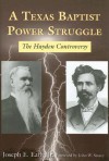 A Texas Baptist Power Struggle: The Hayden Controversy - Joseph E. Early, John W. Storey