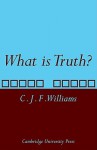 What Is Truth? - C.J.F. Williams