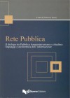 Rete Pubblica. Il dialogo tra Pubblica Amministrazione e cittadino: linguaggi e architettura dell'informazione - Federica Venier