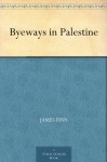 Byeways in Palestine - James Finn