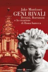 Geni rivali: Bernini, Borromini e la creazione di Roma barocca - Jake Morrissey, Savino D'Amico