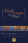 God Laughs & Plays; Churchless Sermons in Response to the Preachments of the Fundamentalist Right - David James Duncan