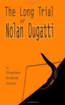 The Long Trial of Nolan Dugatti - Stephen Graham Jones