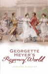 Georgette Heyer's Regency World - Jennifer Kloester, Geraeme Tavendale