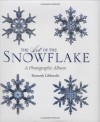 The Art of the Snowflake: A Photographic Album - Kenneth Libbrecht