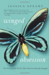 Winged Obsession: The Pursuit of the World's Most Notorious Butterfly Smuggler - Jessica Speart