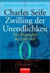 Zwilling Der Unendlichkeit. Eine Biographie Der Zahl Null - Charles Seife