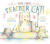Here Comes Teacher Cat - Deborah Underwood, Claudia Rueda