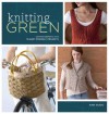 Knitting Green: Conversations and Planet Friendly Projects - Ann Budd