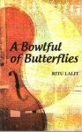 A Bowlful Of Butterflies - Ritu Lalit