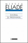 Sacrul și profanul - Mircea Eliade