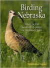 Birding Nebraska; Where to Find Hundreds of Species on the Great Plains - Jon Farrar