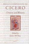 Brill's Companion to Cicero: Oratory and Rhetoric - James M. May