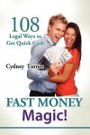 Fast Money Magic!: 108 Legal Ways to Get Quick Cash! - Cydney Turner