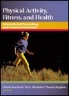 Physical Activity, Fitness, and Health: International Proceedings and Consensus Statement - Claude Bouchard, Roy J. Shephard