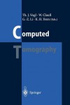 Computed Tomography: State of the Art and Future Applications - Thomas J. Vogl, Wolfram Clau, Guo-Zhen Li