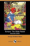 Bumper: The White Rabbit (Illustrated Edition) (Dodo Press) - George Ethelbert Walsh, Edwin John Prittie