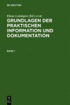 Grundlagen Der Praktischen Information Und Dokumentation: Ein Handbuch Zur Einfuhrung in Die Fachliche Informationsarbeit - Marianne Buder, Werner Rehfeld, Thomas Seeger, Karl H Meyer-Uhlenried