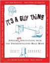 It's a Guy Thing: Awesome Innovations from the Underdeveloped Male Mind - Scott Seegert