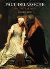 Paul Delaroche: History Painted - Stephen Bann