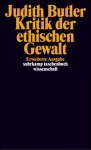 Kritik der ethischen Gewalt. Adorno-Vorlesungen 2002. - Judith Butler