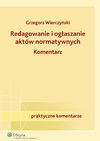 Redagowanie i ogłaszanie aktów normatywnych. Komentarz - Wierczyński Grzegorz