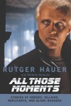 All Those Moments: Stories of Heroes, Villains, Replicants, and Blade Runners - Rutger Hauer, Patrick Quinlan