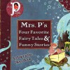 Mrs. P's Four Favorite Fairy Tales & Funny Stories - Clay Graham, Mrs. P