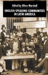 English-Speaking Communities in Latin America Since Indepence - Oliver Marshall