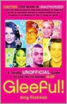 Gleeful!: A Totally Unofficial Guide to the Hit TV Series Glee - Amy Rickman