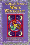 Magic Power of White Witchcraft: Revised for the New Millennium - Gavin Frost, Yvonne Frost