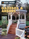 Black & Decker The Complete Guide to Gazebos & Arbors: Ideas, Techniques and Complete Plans for 15 Great Landscape Projects - Phil Schmidt