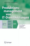 Produktionsmanagement Von It-Dienstleistungen: Grundlagen, Aufgaben Und Prozesse - Rüdiger Zarnekow