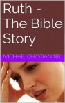 Ruth - The Bible Story - Michael Christian Bell