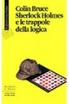 Sherlock Holmes e le trappole della logica - Colin Bruce, Luca Scarlini, Lorenzo Stefano Borgotallo