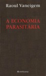 A Economia Parasitária - Raoul Vaneigem, Júlio Henriques