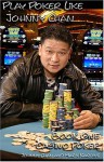 Play Poker Like Johnny Chan: Book One Casino Poker - Johnny Chan, Mark Karowe