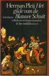 Het Gilde Van De Blauwe Schuit: Literatuur, Volksfeest En Burgermoraal In De Late Middeleeuwen, Met Een Nabeschouwing Van De Auteur - Herman Pleij