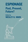 Espionage: Past, Present, Future? - Wesley K. Wark